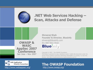 .NET Web Services Hacking – Scan, Attacks and Defense Shreeraj Shah Founder & Director, Blueinfy [email_address] 91+987-902-7018 