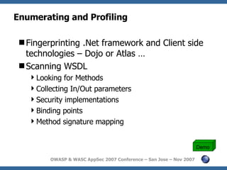 Enumerating and Profiling  <ul><li>Fingerprinting .Net framework and Client side technologies – Dojo or Atlas … </li></ul>...
