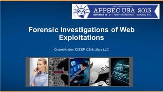 Forensic Investigations of Web
Exploitations
Ondrej Krehel, CISSP, CEH, Lifars LLC

 
