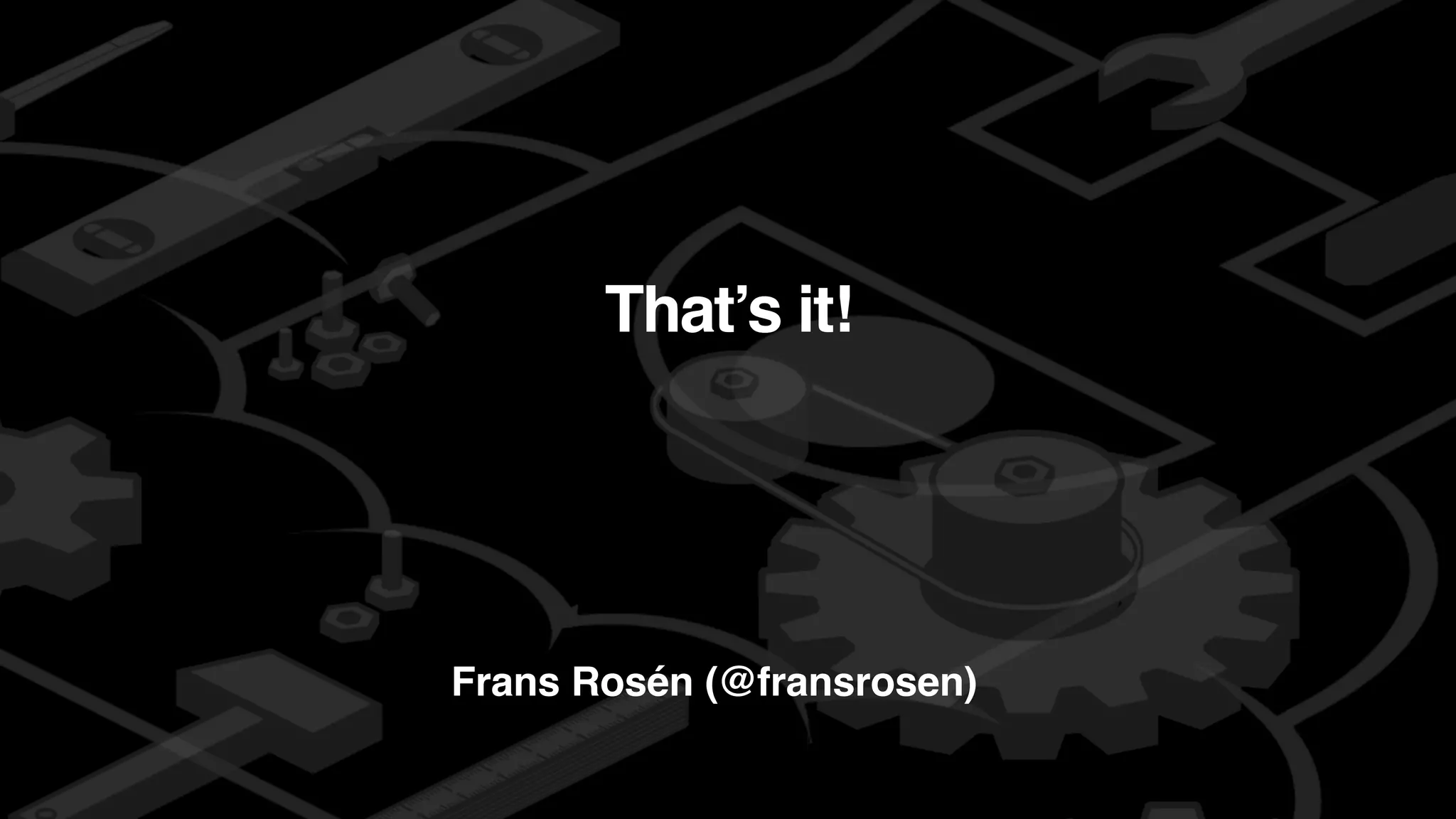 detectify
Frans Rosén (@fransrosen)
That’s it!
 