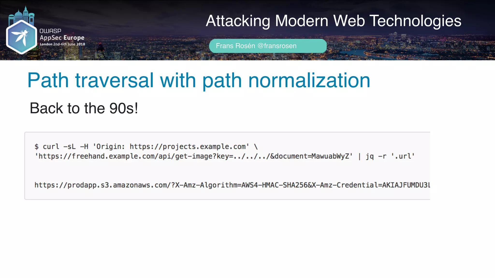 Author name her
Attacking Modern Web Technologies
Frans Rosén @fransrosen
Back to the 90s!
Path traversal with path normalization
 