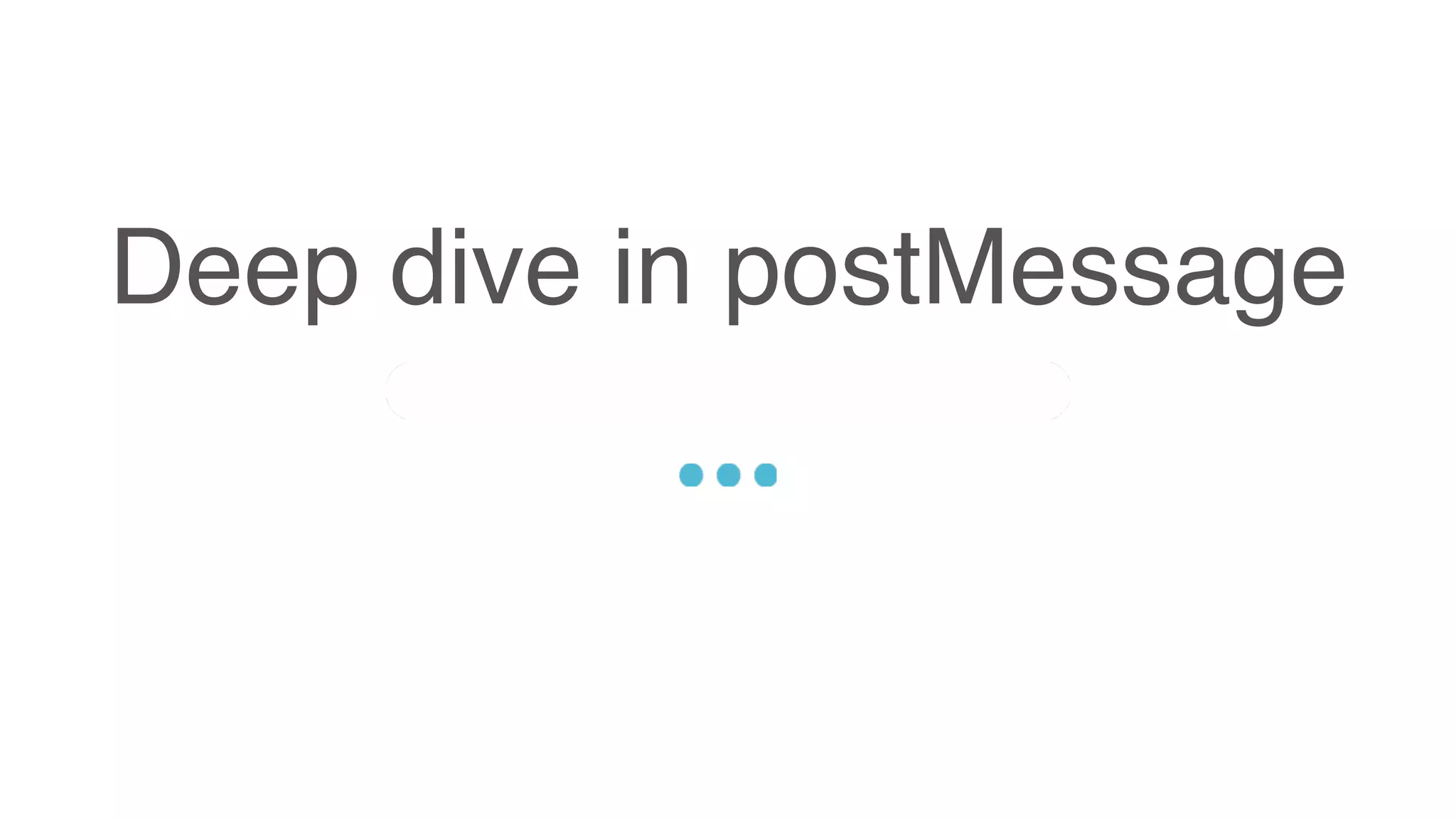 Deep dive in postMessage
Sed ut perspiciatis unde omnis iste natus error sit voluptatem accusantium doloremque
laudantium, totam rem aperiam, eaque ipsa quae ab illo inventore veritatis et quasi architecto
beatae vitae dicta sunt explicabo. Nemo enim ipsam voluptatem quia voluptas sit aspernatur
aut odit aut fugit, sed quia consequuntur magni dolores eos qui ratione voluptatem sequi
nesciunt.
 