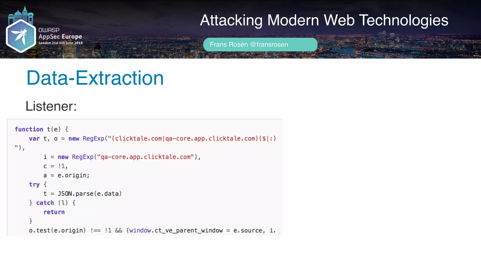 Author name her
Data-Extraction
Attacking Modern Web Technologies
Frans Rosén @fransrosen
Listener:
 