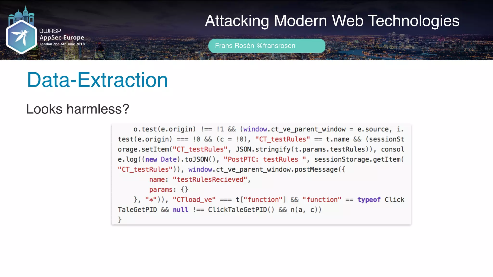 Author name her
Data-Extraction
Attacking Modern Web Technologies
Frans Rosén @fransrosen
Looks harmless?
 