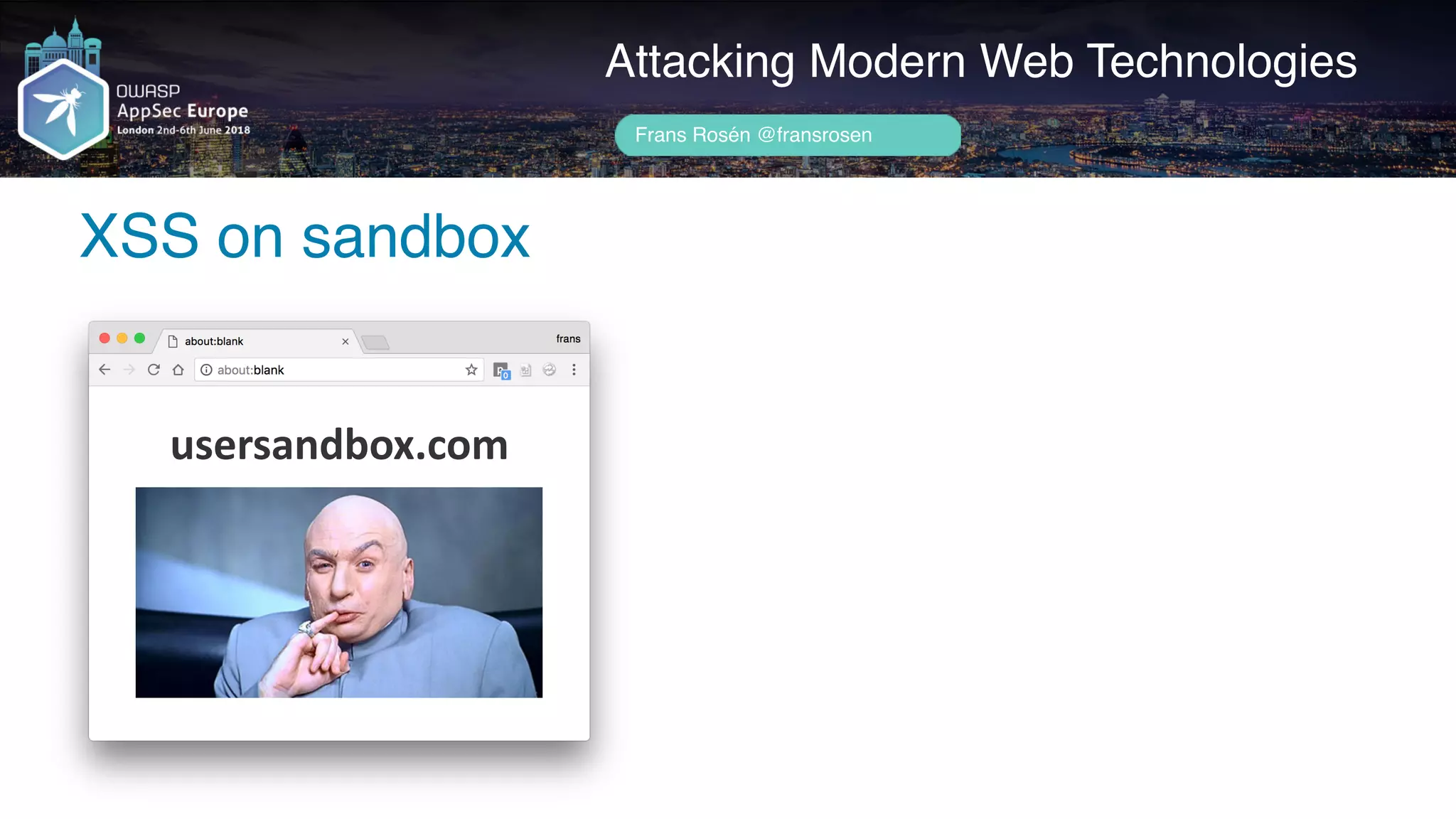 Author name her
XSS on sandbox
Attacking Modern Web Technologies
Frans Rosén @fransrosen
usersandbox.com
 