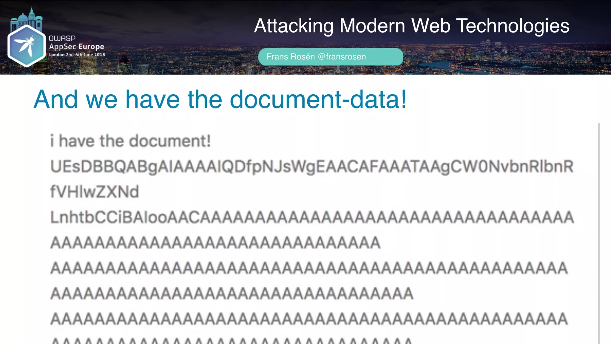 Author name her
And we have the document-data!
Attacking Modern Web Technologies
Frans Rosén @fransrosen
 