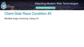Author name her
Client-Side Race Condition #2
Attacking Modern Web Technologies
Frans Rosén @fransrosen
Multiple bugs incoming, hang on!
 