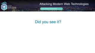 Author name her
Did you see it?
Attacking Modern Web Technologies
Frans Rosén @fransrosen
 