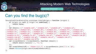 Author name her
1st bug!
Attacking Modern Web Technologies
Frans Rosén @fransrosen
SecureCreditCardController.prototype.is...