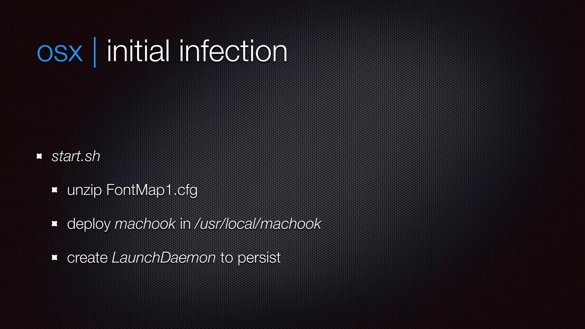 osx | initial infection
start.sh
unzip FontMap1.cfg
deploy machook in /usr/local/machook
create LaunchDaemon to persist