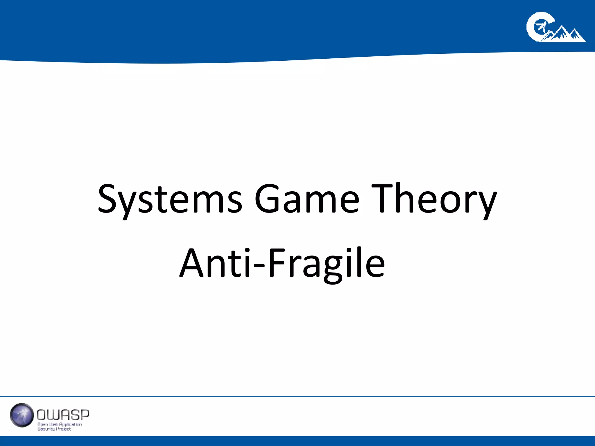 Systems Game Theory 
Anti-Fragile 
 
