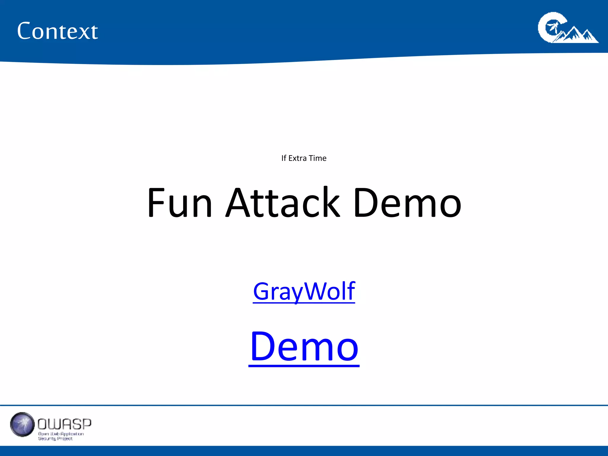 If Extra Time 
Fun Attack Demo 
GrayWolf 
Demo 
Context 
 