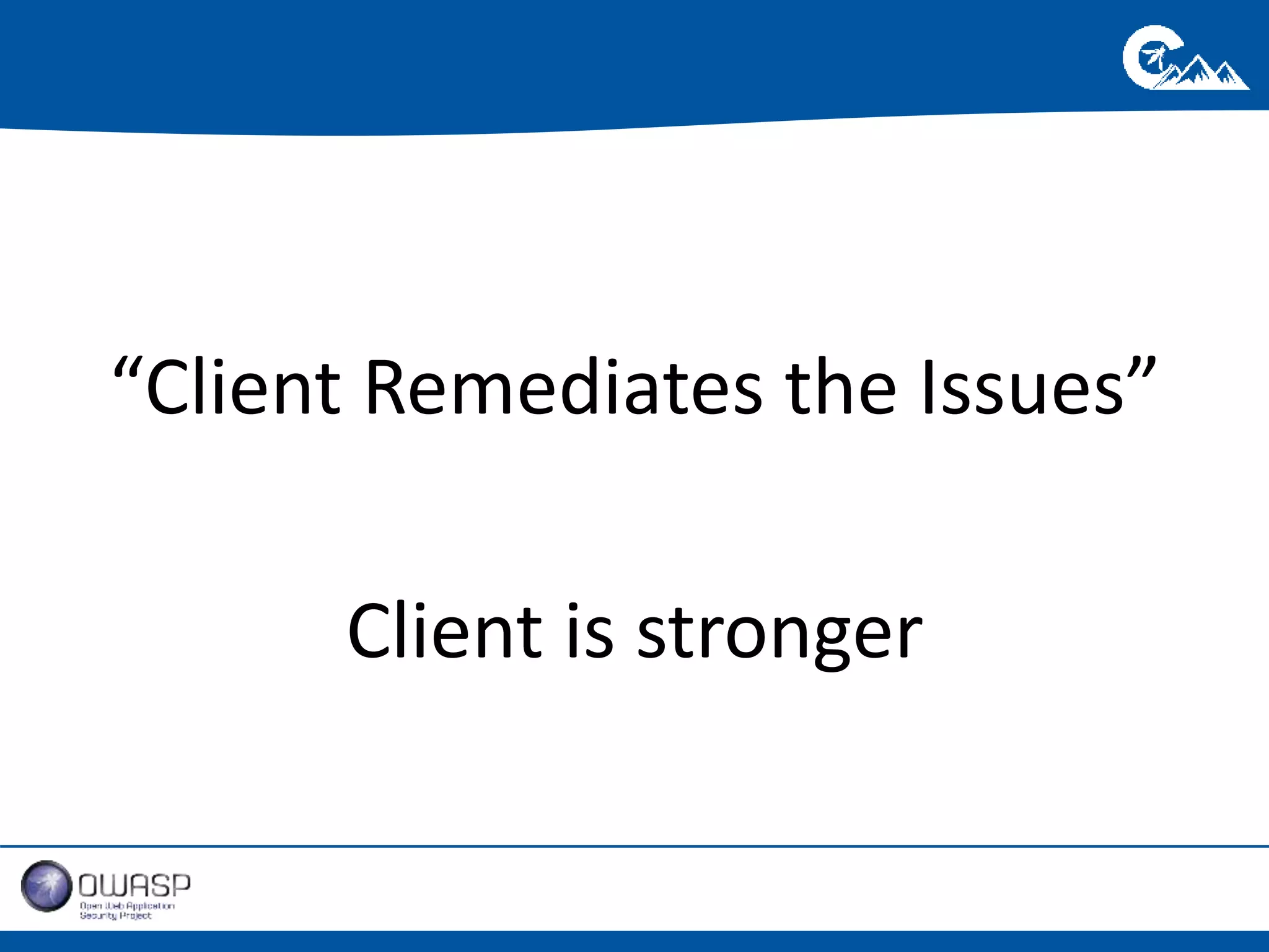 “Client Remediates the Issues” 
Client is stronger 
 