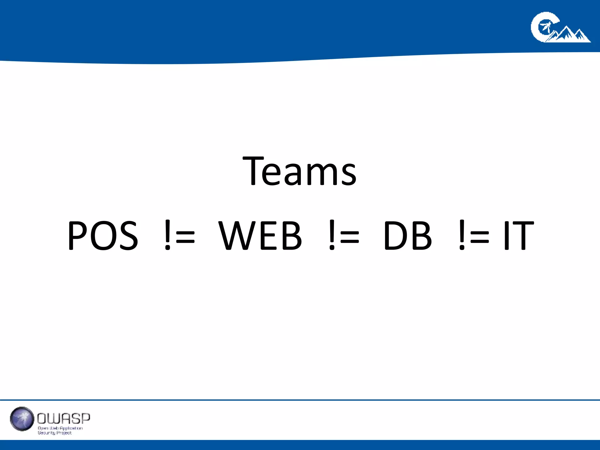 Teams 
POS != WEB != DB != IT 
 