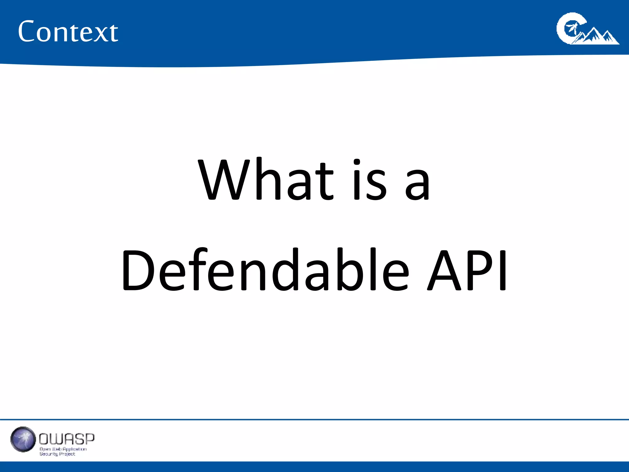 What is a 
Context 
Defendable API 
 