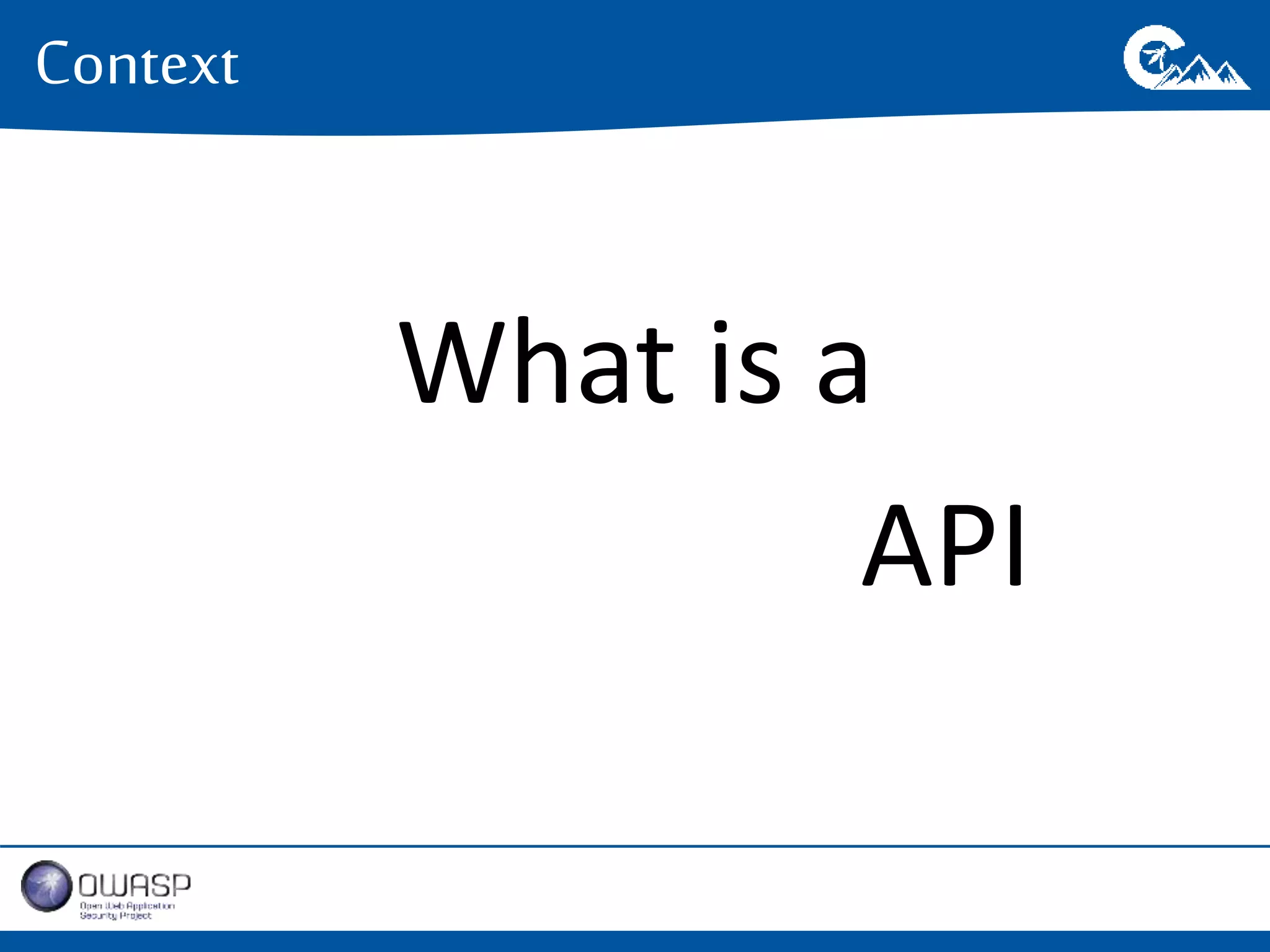 What is a 
Context 
Defendable API 
 