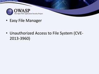 • Easy File Manager
• Unauthorized Access to File System (CVE2013-3960)

 