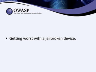 • Getting worst with a jailbroken device.

 
