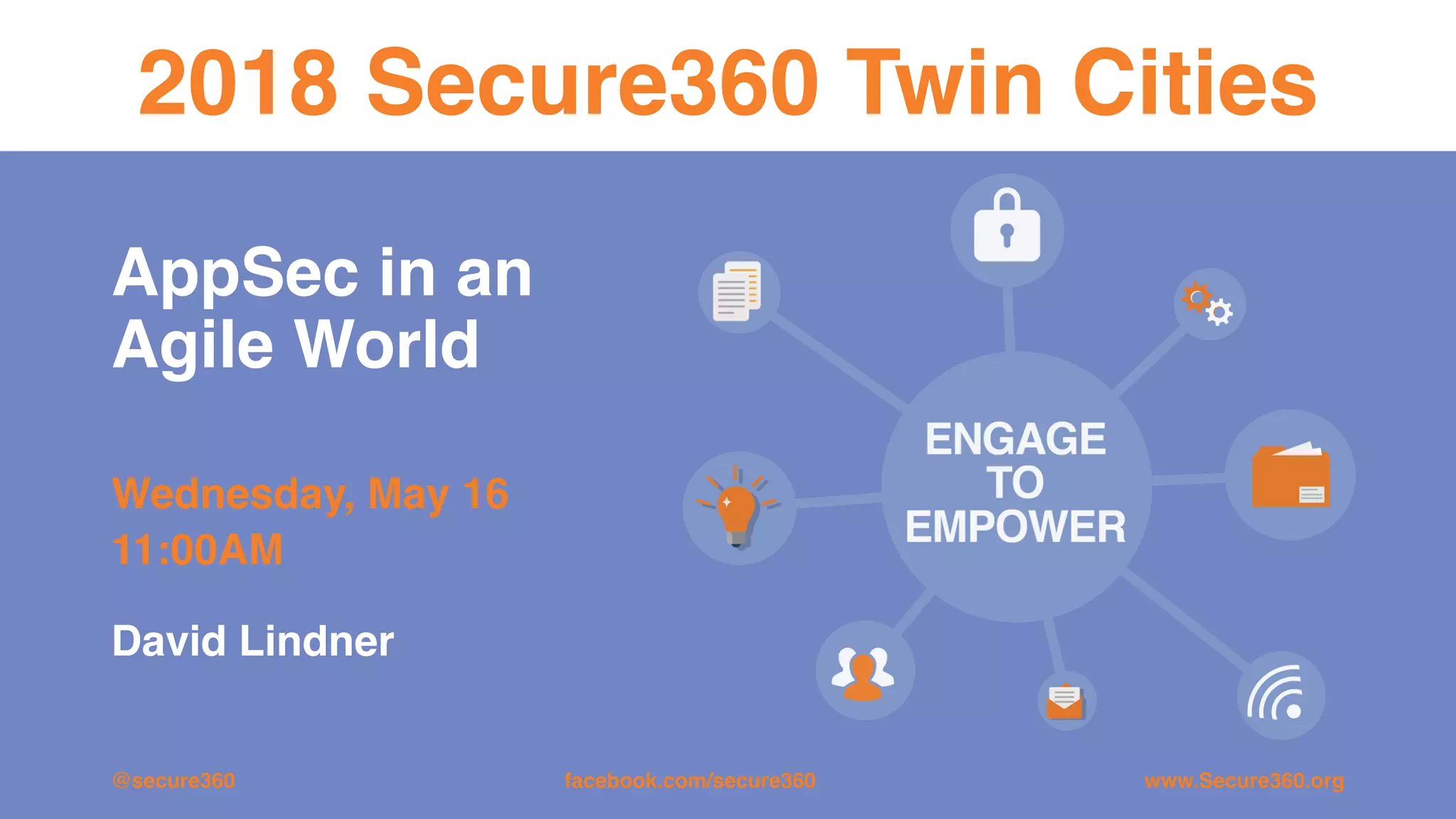 AppSec in an
Agile World
Wednesday, May 16
11:00AM
2018 Secure360 Twin Cities
@secure360 www.Secure360.orgfacebook.com/secure360
David Lindner
 