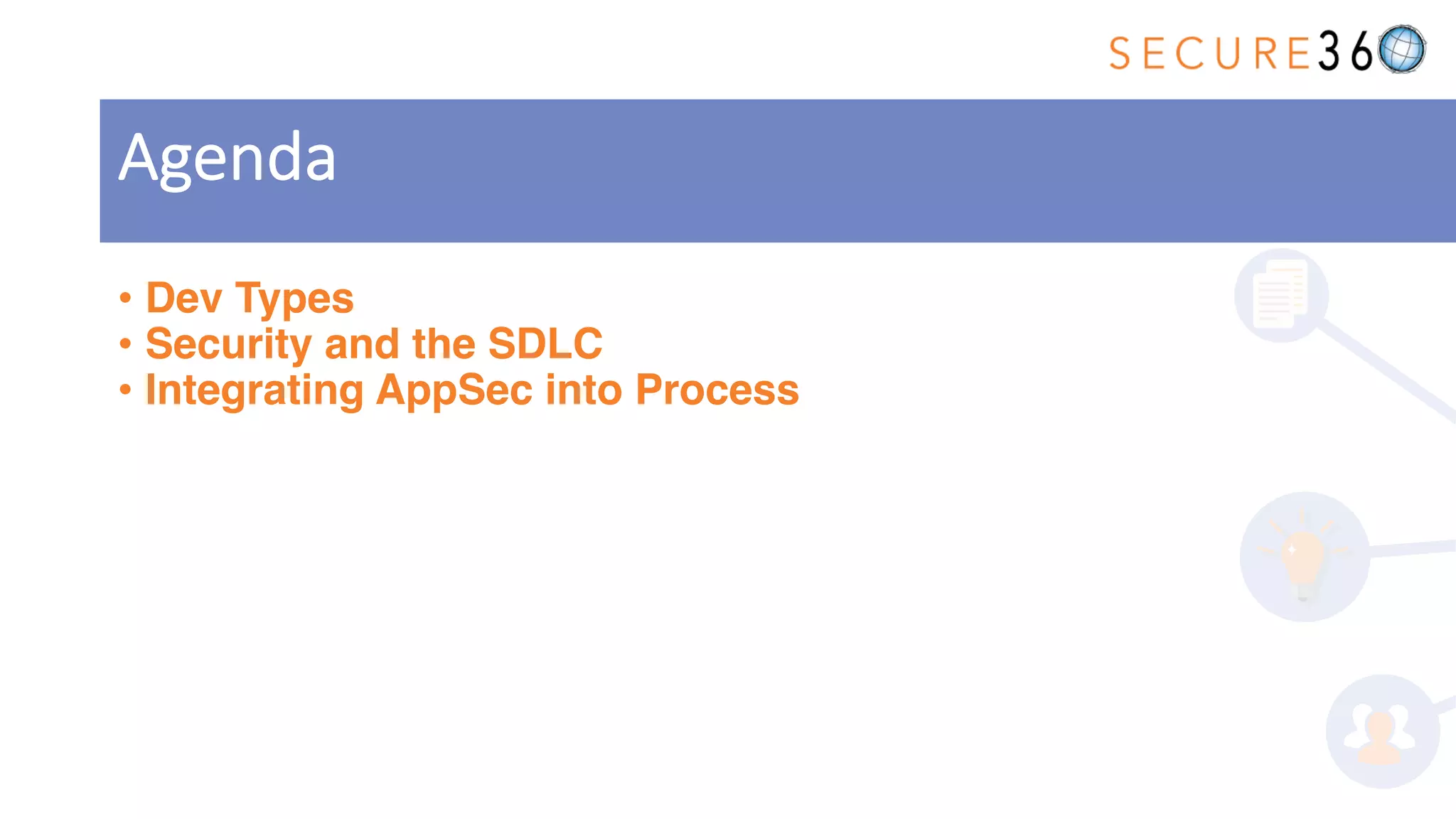 • Dev Types
• Security and the SDLC
• Integrating AppSec into Process
Agenda
 