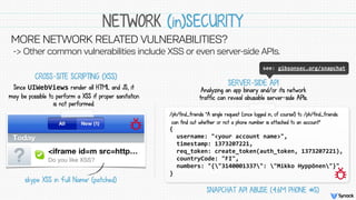 NETWORK (in)SECURITY
 
Since UIWebViews render all HTML and JS, it
may be possible to perform a XSS if proper sanitation
i...