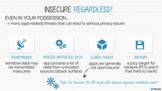 INSECURE REGARDLESS?
TRANSMISSIONS PROCESS UNTRUSTED DATA CLOSED-SOURCE
EVEN IN YOUR POSSESSION…
-> many (app-related) thr...