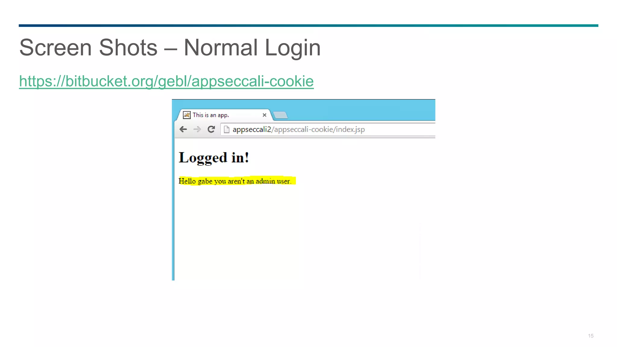 15
Screen Shots – Normal Login
https://bitbucket.org/gebl/appseccali-cookie
 