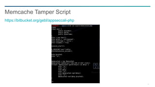 34
Memcache Tamper Script
https://bitbucket.org/gebl/appseccali-php
 
