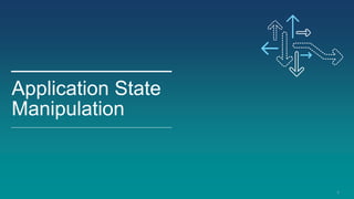 9
Application State
Manipulation
 