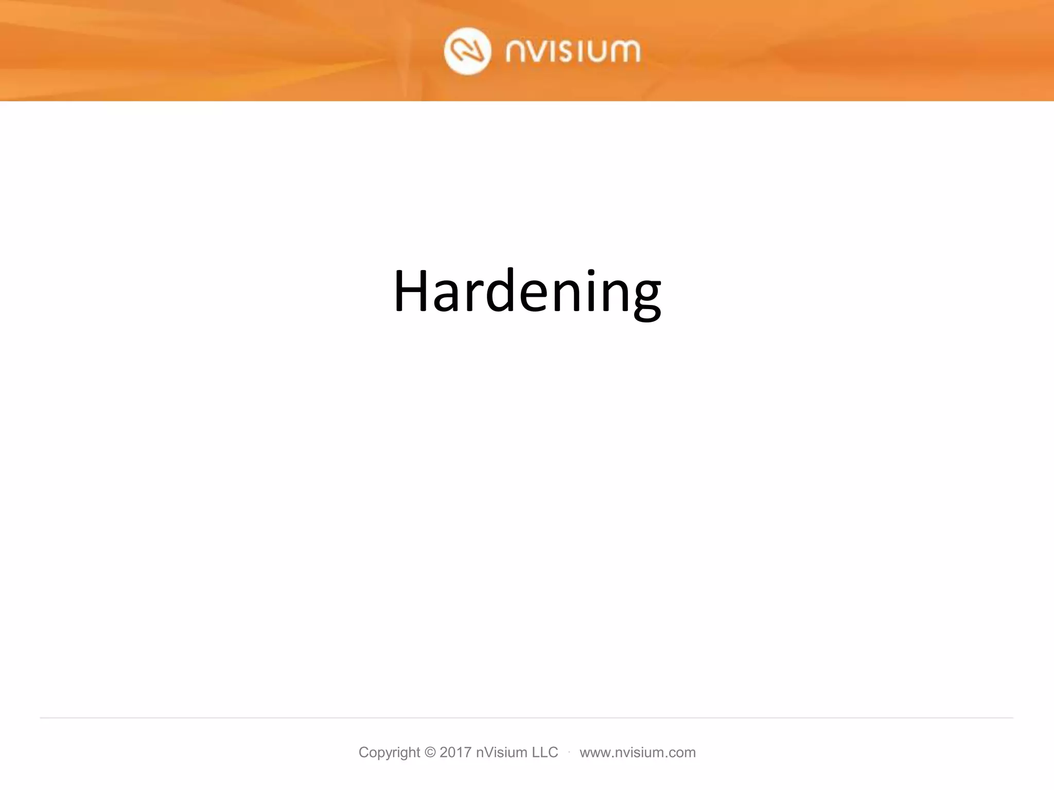 Copyright © 2017 nVisium LLC · www.nvisium.com
Hardening
 