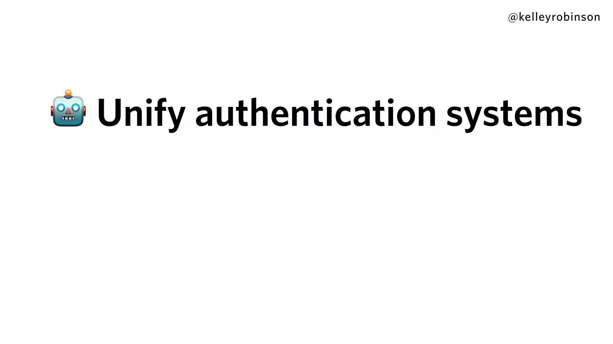 @kelleyrobinson
🤖 Unify authentication systems
 