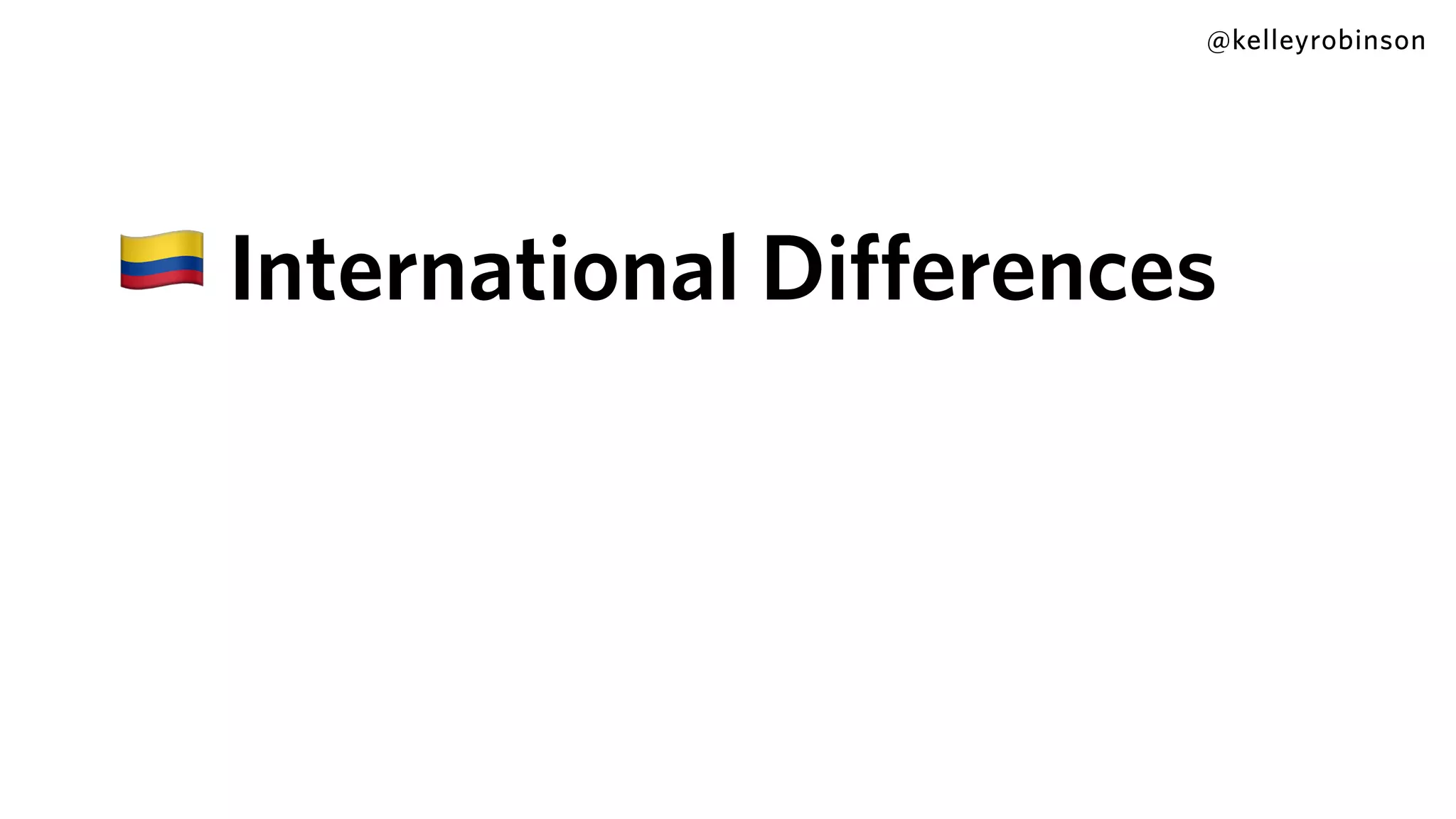 @kelleyrobinson
1 International Differences
 