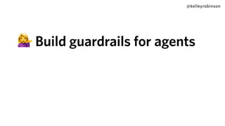 @kelleyrobinson
💁 Build guardrails for agents
 