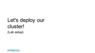 Let's deploy our
cluster!
(Lab setup)
 