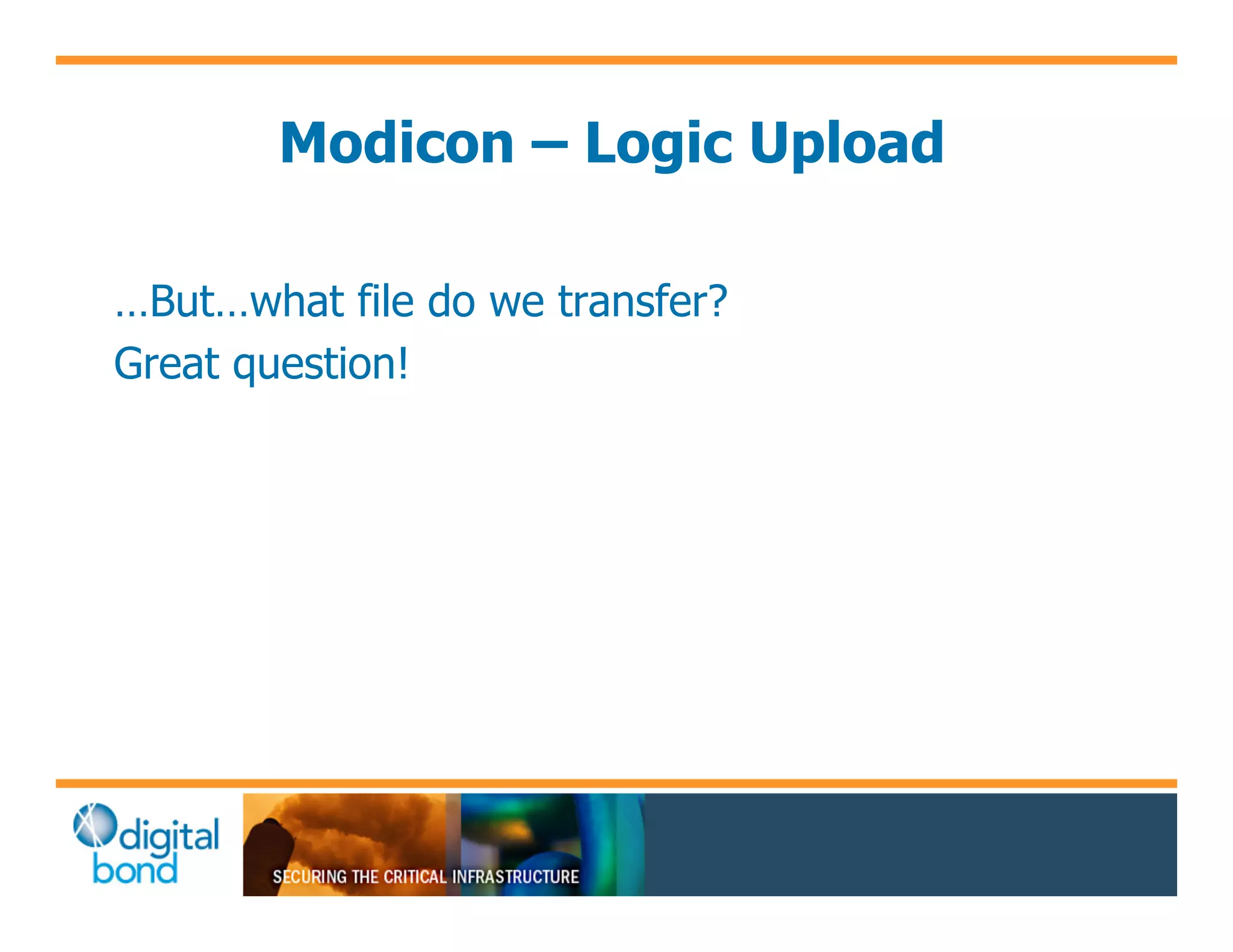 Modicon – Logic Upload

…But…what file do we transfer?
Great question!
 