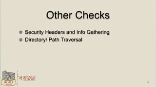 Other Checks
Security Headers and Info Gathering
Directory/ Path Traversal
 