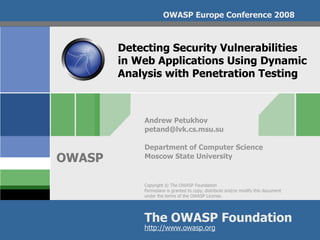 Detecting Security Vulnerabilities  in Web Applications Using Dynamic Analysis with Penetration Testing Andrew Petukhov [email_address] Department of Computer Science Moscow State University 