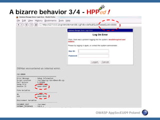 A bizarre behavior 3/4 - HPPed !




                           OWASP AppSecEU09 Poland
 
