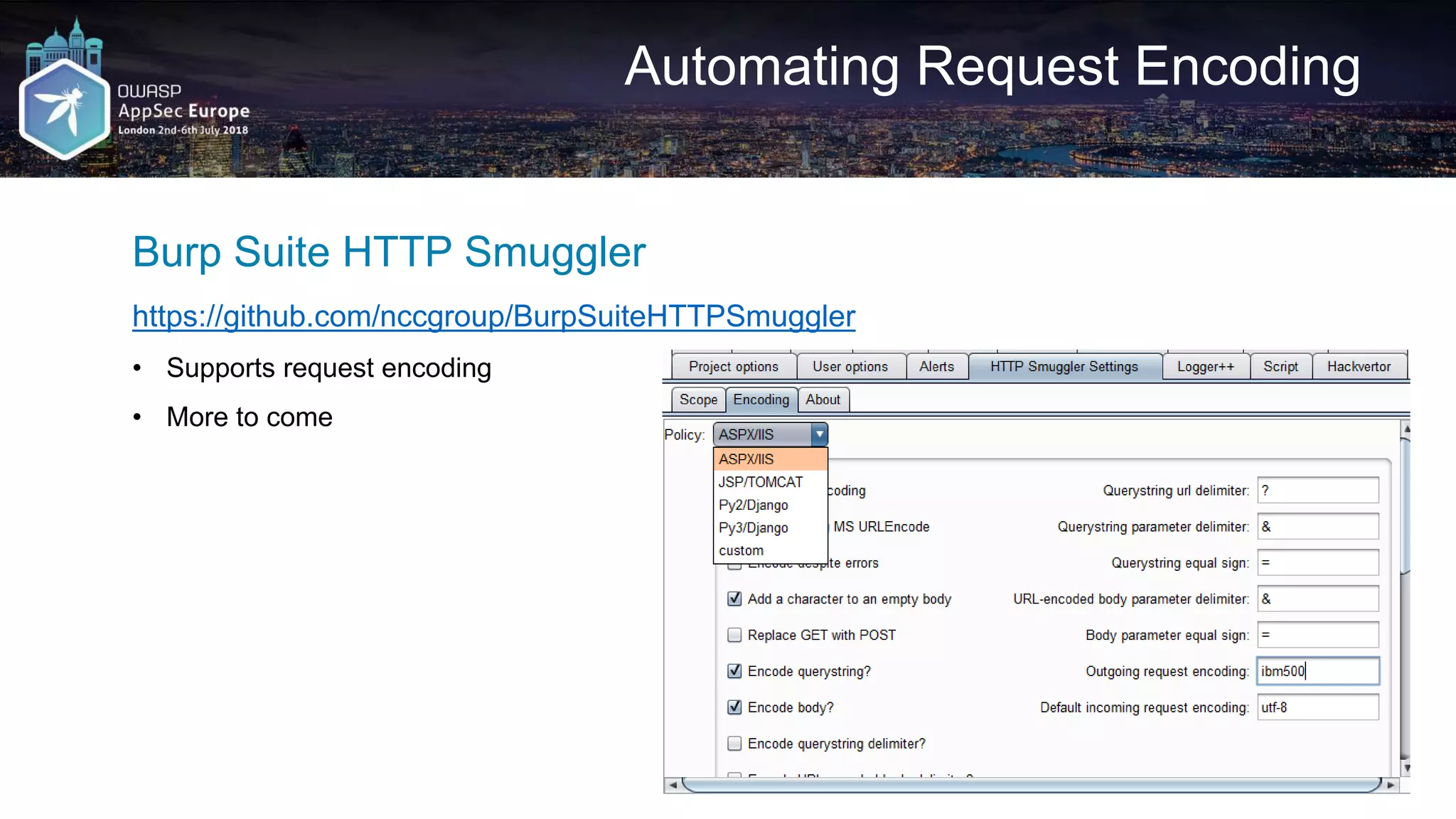 Automating Request Encoding Burp Suite HTTP Smuggler https://github.com/nccgroup/BurpSuiteHTTPSmuggler • Supports request encoding • More to come 