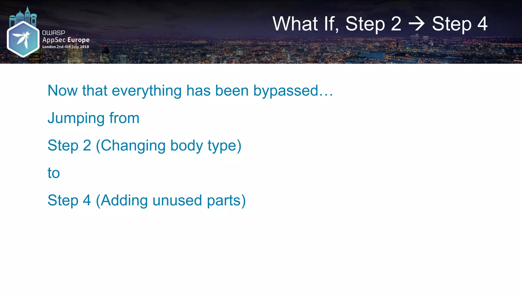 What If, Step 2  Step 4 Now that everything has been bypassed… Jumping from Step 2 (Changing body type) to Step 4 (Adding unused parts) 
