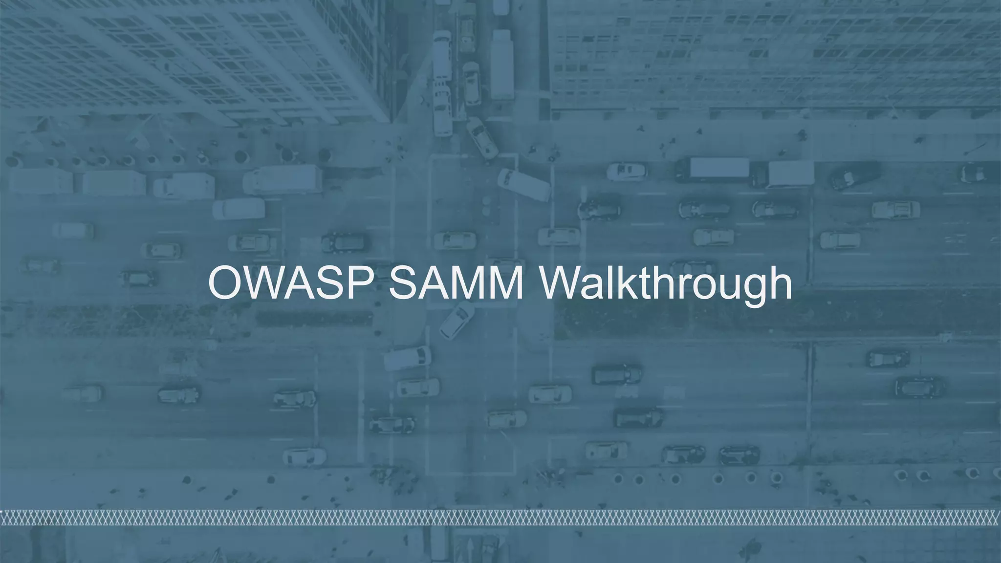 © 2020 Denim Group – All Rights Reserved
OWASP SAMM Walkthrough
 