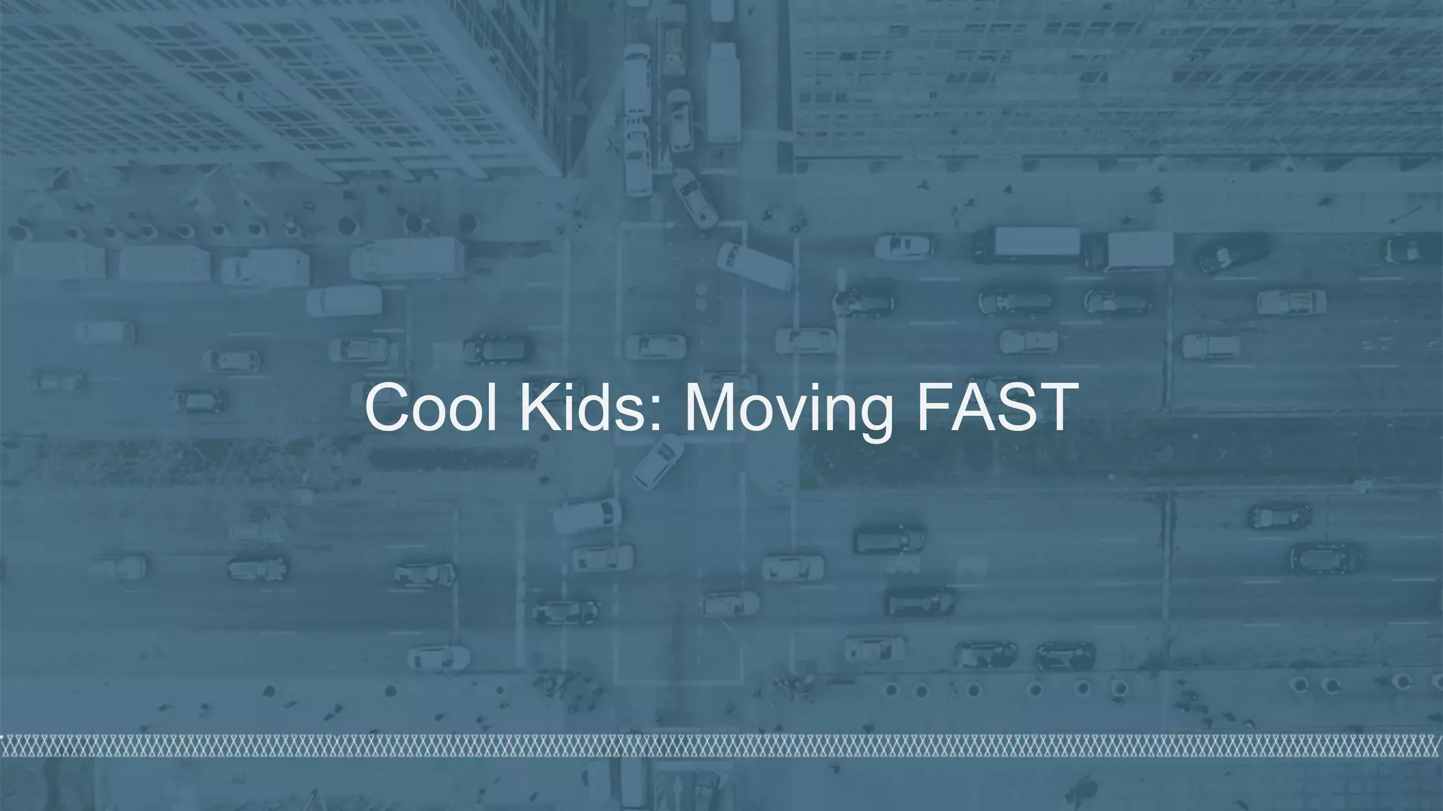 © 2020 Denim Group – All Rights Reserved
Cool Kids: Moving FAST
 