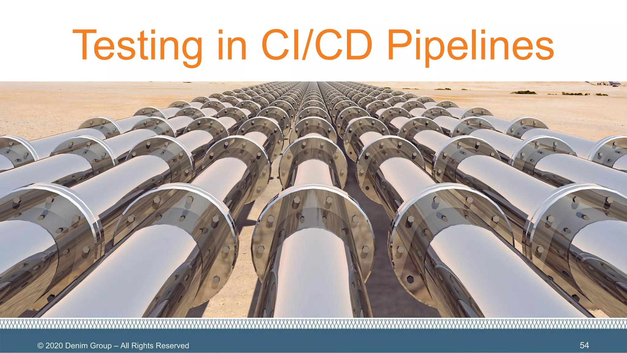 © 2020 Denim Group – All Rights Reserved
Testing in CI/CD Pipelines
54
 