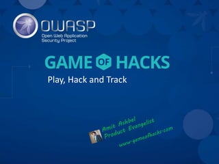 Play, Hack and Track
 