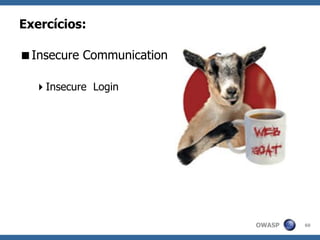OWASP
Exercícios:
Insecure Communication
Insecure Login
60
 
