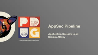 Заголовок
ptsecurity.com
AppSec Pipeline
Application Security Lead
Dremin Alexey
 
