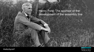 Henry Ford: The sponsor of the
development of the assembly line
 