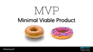 Minimal Viable Product
 